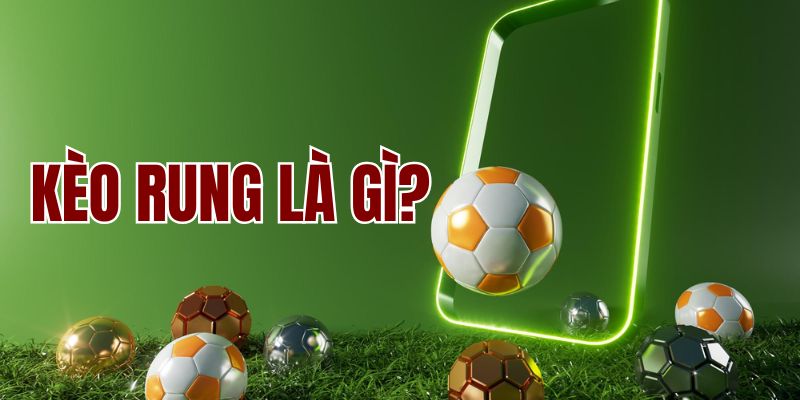 Định nghĩa và cơ chế kèo rung là gì?