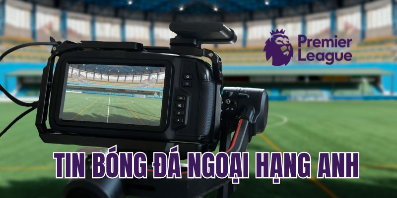 Tầm quan trọng của tin bóng đá Ngoại hạng Anh