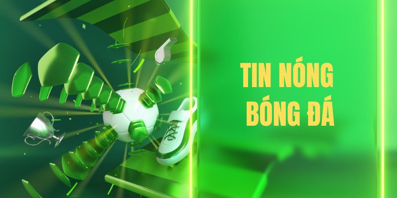 Tin nóng bóng đá ảnh hưởng đến quyết định cược