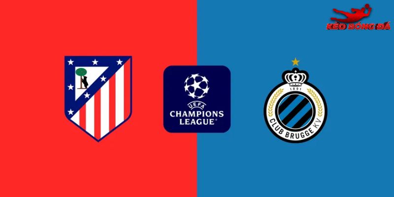 Soi Kèo Atletico Madrid Vs Club Brugge 00h45 25/02 - Cúp C1