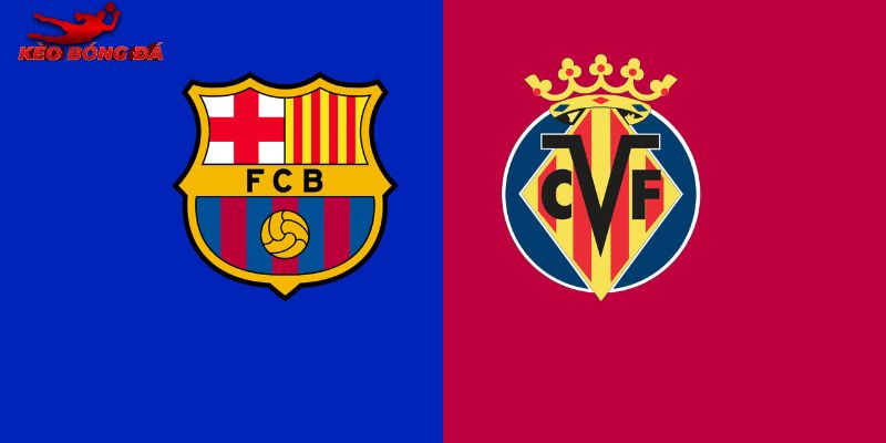 Soi Kèo Barcelona vs Villarreal, 22h15 28/2 - La Liga