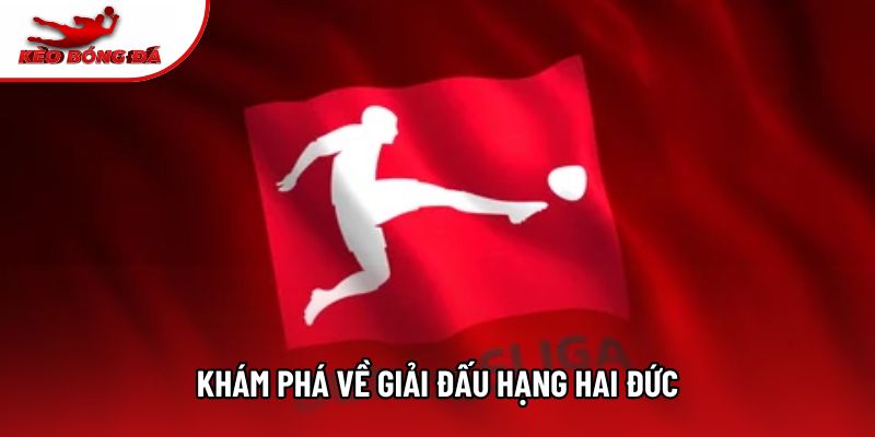 Khám phá về giải đấu hạng hai Đức