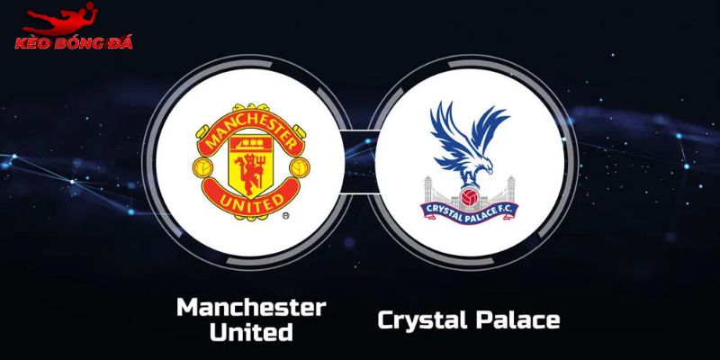 Soi Kèo Man Utd vs Crystal Palace, 21h 01/3 - Ngoại hạng Anh