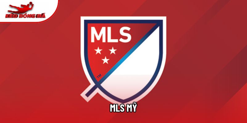 MLS Mỹ: Hành Trình Chinh Phục Đỉnh Cao Bóng Đá Toàn Cầu