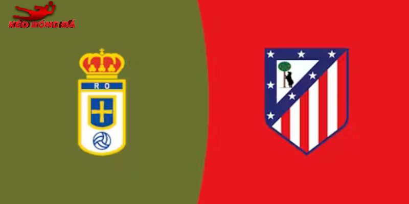 Soi Kèo Real Oviedo vs Atletico Madrid, 03h 01/3 - La Liga