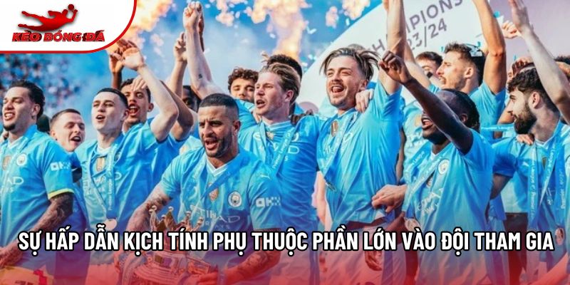 Sự hấp dẫn kịch tính phụ thuộc phần lớn vào đội tham gia