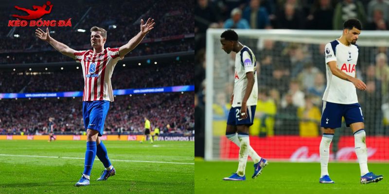Atletico Madrid vs Tottenham đang thể hiện hoàn toàn trái ngược nhau