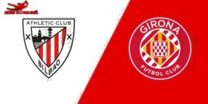 Soi kèo Girona vs Athletic Bilbao, 20h 14/3 - La Liga