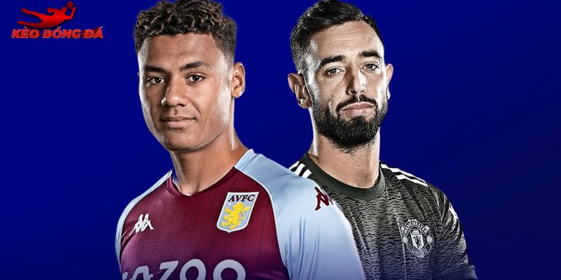 Lịch sử chạm trán hấp dẫn giữa Man Utd vs Aston Villa