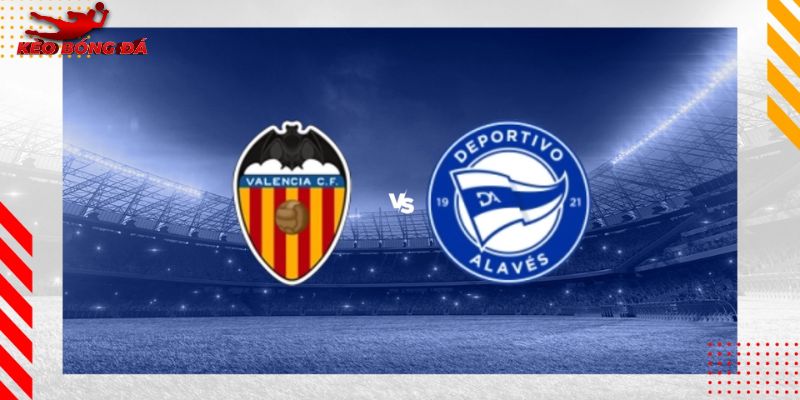 Soi Kèo Valencia Vs Alaves, 03h00 Ngày 03/09 - La Liga