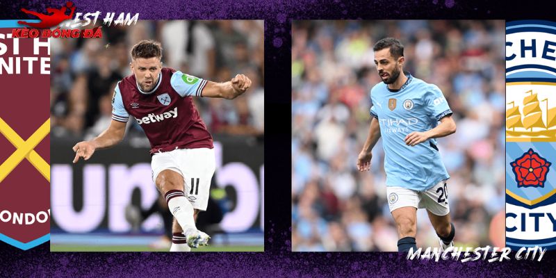Cuộc chiến hướng tới đỉnh cao West Ham vs Man City